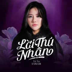 Lời bài hát Lời Thú Nhận (Cover) – Tú Na