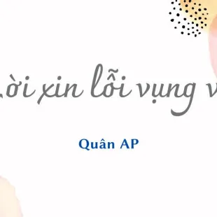 Lời bài hát Lời xin lỗi vụng về - Quân AP | Lời xin lỗi vụng về Lyrics