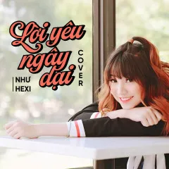 Lời bài hát Lời Yêu Ngây Dại (Cover) – Như Hexi