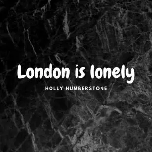 Lời bài hát London is lonely - Holly Humberstone | London is lonely Lyrics