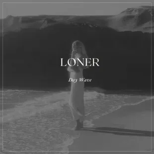 Lời bài hát Loner - Day Wave | Loner Lyrics