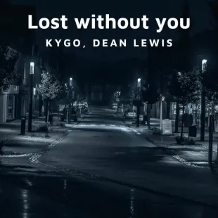 Lời bài hát Lost without you - Kygo, Dean Lewis | Lost without you Lyrics