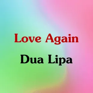 Lời bài hát Love Again - Dua Lipa | Love Again Lyrics