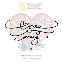 Lời bài hát Love Is Coming – TOBU, BEON