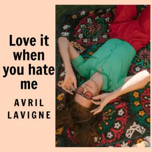 Lời bài hát Love it when you hate me - Avril Lavigne | Love it when you hate me Lyrics