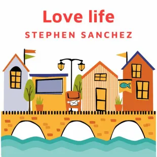 Lời bài hát Love life - Stephen Sanchez | Love life Lyrics