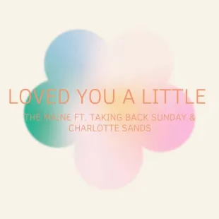 Lời bài hát Loved you a little - The Maine ft. Taking Back Sunday & Charlotte Sands | Loved you a little Lyrics