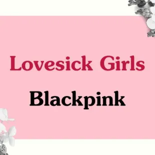 Lời bài hát Lovesick Girls - Blackpink | Lovesick Girls Lyrics