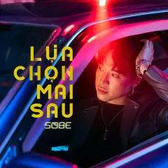 Lời bài hát Lựa Chọn Mai Sau – SOBE