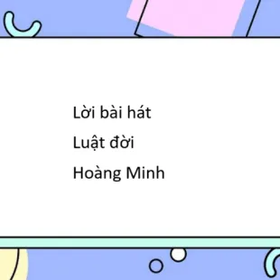 Lời bài hát Luật đời - Hoàng Minh | Luật đời Lyrics