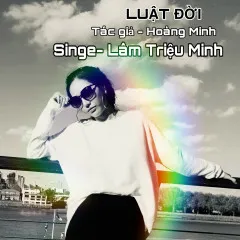 Lời bài hát Luật Đời – Lâm Triệu Minh