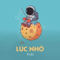 Lời bài hát Lúc Nhỏ – Kidz