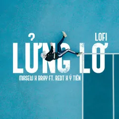 Lời bài hát Lửng Lơ Lofi – Nhiều nghệ sĩ