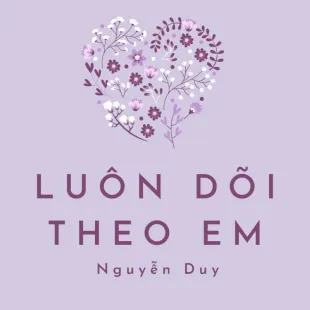 Lời bài hát Luôn dõi theo em - Nguyễn Duy | Luôn dõi theo em Lyrics