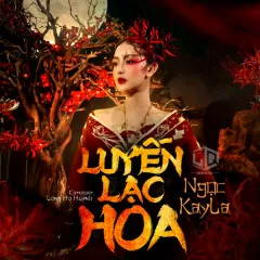 Lời bài hát Luyến Lạc Hoa – Ngọc KayLa, Đại Minh, LQ MEDIA