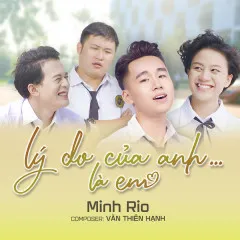 Lời bài hát Lý Do Của Anh Là Em (EDM Version) – Minh Rio