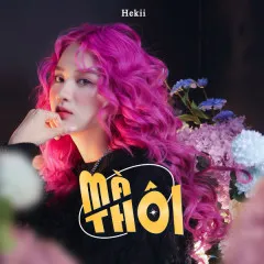 Lời bài hát Mà Thôi – Hekii