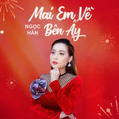 Lời bài hát Mai Em Về Bên Ấy – Ngọc Hân