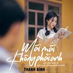 Lời bài hát Mãi Mãi Không Phải Anh – Thanh Bình