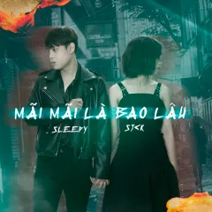 Lời bài hát Mãi Mãi Là Bao Lâu? – Sjck, Sleepy