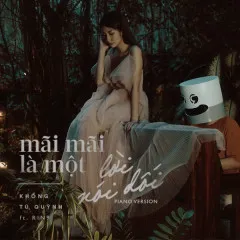 Lời bài hát Mãi Mãi Là Một Lời Nói Dối (Piano Version) – Khổng Tú Quỳnh, RIN9