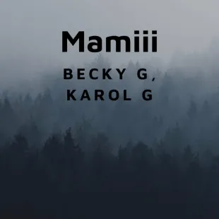 Lời bài hát Mamiii - Becky G, Karol G | Mamiii Lyrics