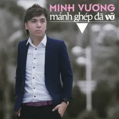 Lời bài hát Mảnh Ghép Đã Vỡ – Minh Vương M4U