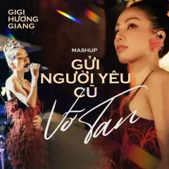 Lời bài hát Mashup Gửi Người Yêu Cũ, Vỡ Tan (Live At Soul of The Forest) – GiGi Hương Giang, Trung Quân