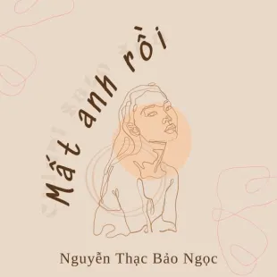 Lời bài hát Mất anh rồi - Nguyễn Thạc Bảo Ngọc | Mất anh rồi Lyrics