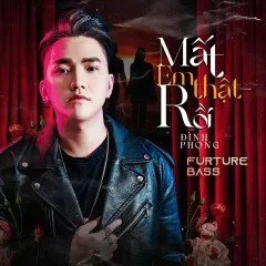 Lời bài hát Mất Em Thật Rồi (Future Bass) – Đình Phong, VRT