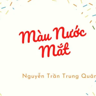 Lời bài hát Màu Nước Mắt – Nguyễn Trần Trung Quân | Màu Nước Mắt Lyrics