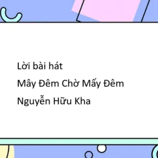 Lời bài hát Mây Đêm Chờ Mấy Đêm - Nguyễn Hữu Kha | Mây Đêm Chờ Mấy Đêm Lyrics