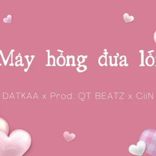 Lời bài hát Mây hồng đưa lối - Datkaa x Prod. QT BEATZ x Ciin | Mây hồng đưa lối Lyrics