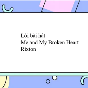 Lời bài hát Me and My Broken Heart - Rixton | Me and My Broken Heart Lyrics