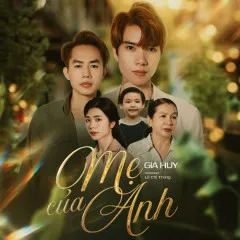 Lời bài hát Mẹ Của Anh – Gia Huy Singer