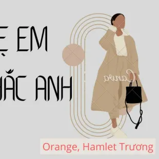 Lời bài hát Mẹ em nhắc anh - Orange, Hamlet Trương | Mẹ em nhắc anh Lyrics