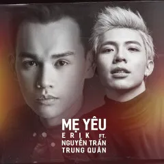 Lời bài hát Mẹ Yêu (Cover) – ERIK, Nguyễn Trần Trung Quân