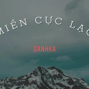 Lời bài hát Miền cực lạc - Danhka ( GR5) | Miền cực lạc Lyrics