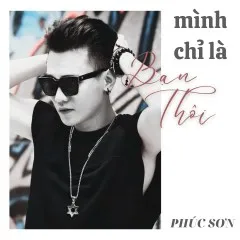 Lời bài hát Mình Chỉ Là Bạn Thôi (Piano Version) – Phúc Sơn