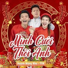 Lời bài hát Mình Cưới Thôi Anh – TVk, Huỳnh Mộng Như