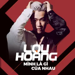 Lời bài hát Mình Là Gì Của Nhau – Lou Hoàng