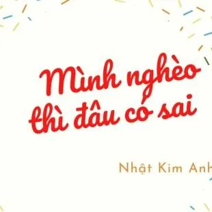 Lời bài hát Mình nghèo thì đâu có sai - Nhật Kim Anh | Mình nghèo thì đâu có sai Lyrics