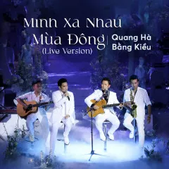 Lời bài hát Mình Xa Nhau Mùa Đông (Live Version) – Quang Hà, Bằng Kiều