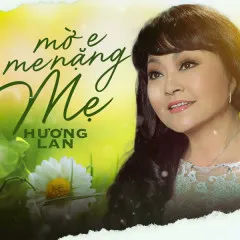 Lời bài hát Mờ E Me Nặng Mẹ – Hương Lan