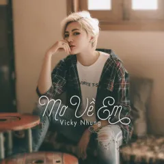 Lời bài hát Mơ Về Em – Vicky Nhung