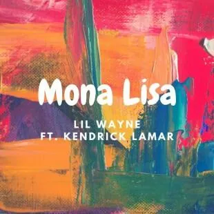 Lời bài hát Mona Lisa - Lil Wayne ft. Kendrick Lamar | Mona Lisa Lyrics