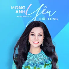 Lời bài hát Mong Anh Yêu Thật Lòng – Dương Hồng Loan