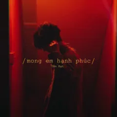 Lời bài hát Mong Em Hạnh Phúc – Tấn Đạt