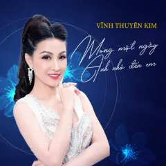 Lời bài hát Mong Một Ngày Anh Nhớ Đến Em – Vĩnh Thuyên Kim