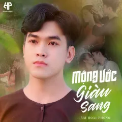 Lời bài hát Mộng Ước Giàu Sang – Lâm Hoài Phong